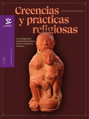 cover image of Creencias y prácticas religiosas en la configuración de identidad territorial entre los campesinos de Boyacá
